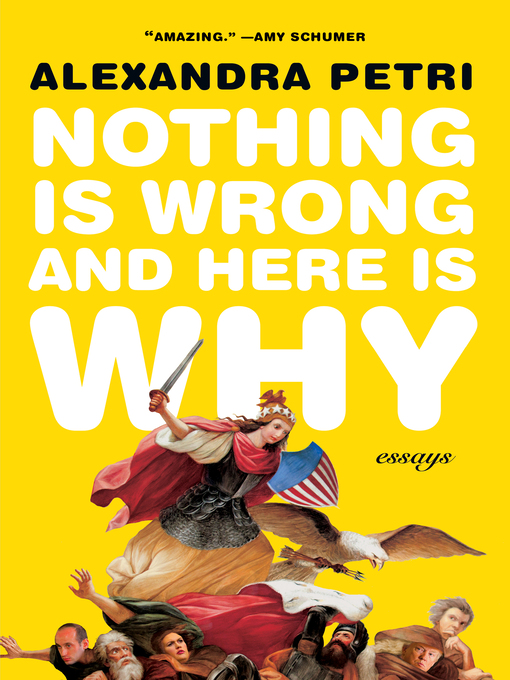 Title details for Nothing Is Wrong and Here Is Why by Alexandra Petri - Available